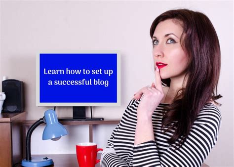 Learn How To Set Up A Successful Blog Step By Step
