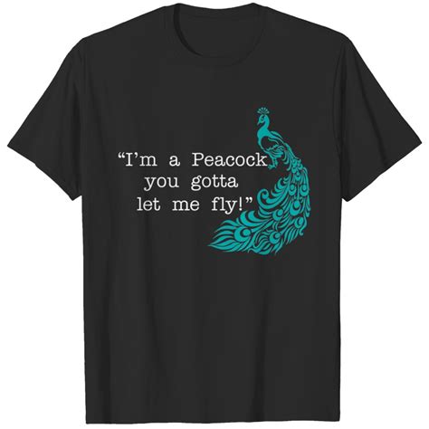 I39m A Peacock You Gotta Let Me Fly T Shirts Sold By Dublin Sku