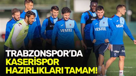 Trabzonspor Da Kayserispor Haz Rl Klar Tamam Trabzon Haber Sayfasi