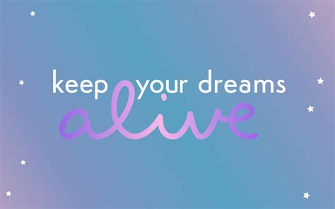 Keep Your Dreams Alive Wallpaper 💫 Wallpaper Backgrounds Desktop
