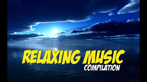 best relaxing music compilation youtube