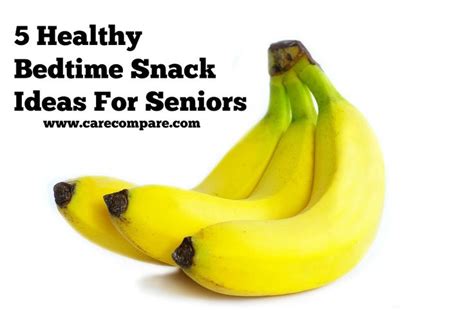 5 Healthy Bedtime Snack Ideas For Seniors Food Healthy Bedtime