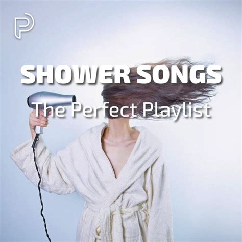 Shower Songs The Perfect Playlist Playlist By Perfect Playlists