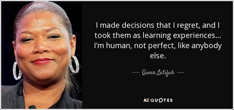 Queen Latifah Quote I Made Decisions That I Regret And I Took Them