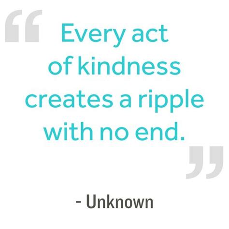 Quotation Every Act Of Kindness Creates A Ripple With No End Unknown