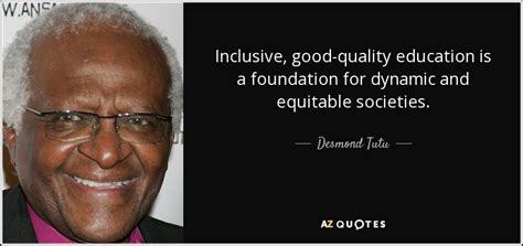 Desmond Tutu Quote Inclusive Good Quality Education Is A Foundation