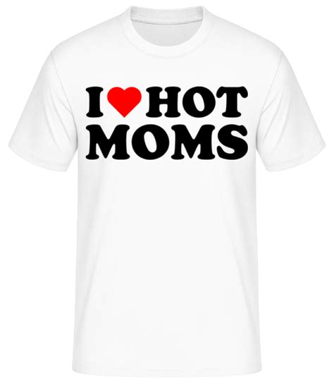 i love hot moms · männer basic t shirt shirtinator
