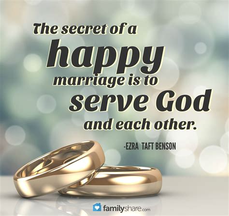 the secret of a happy marriage is to serve god and each other ezra taft benson happy