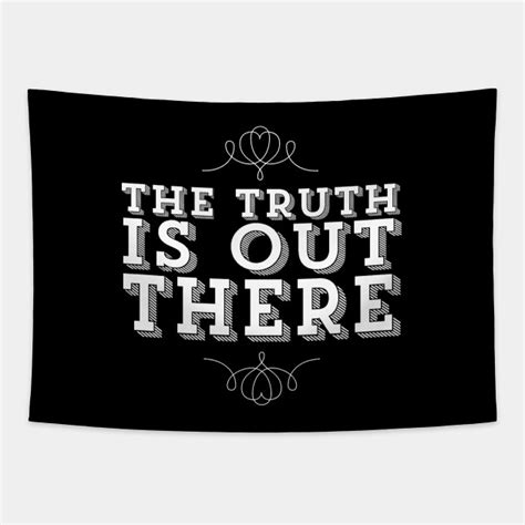 The Truth Is Out There X Files Quote The Truth Is Out There Tapestry Teepublic