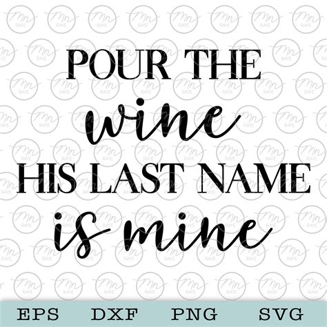 Pour The Wine His Last Name Is Mine Svg Bride Svg Wedding Etsy