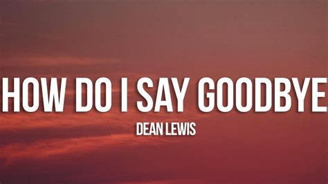 Dean Lewis How Do I Say Goodbye Lyrics Youtube