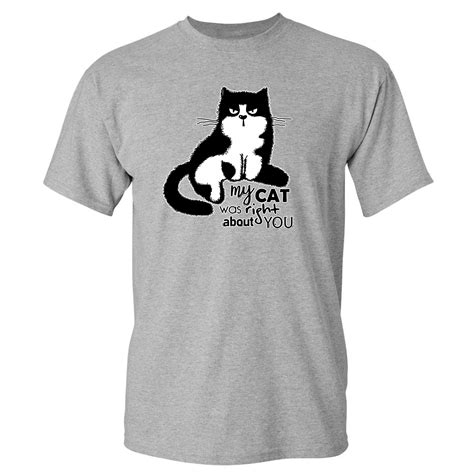 My Cat Was Right About You T Shirt Cat Lover Funny Kitty Kitten Mens Tee Ebay