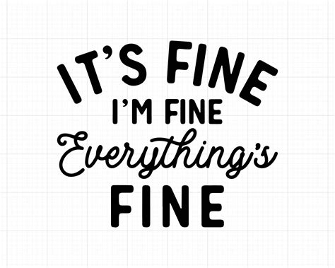 Everything You Need To Know About Its Fine Im Fine Everything Is Fine Svg Free