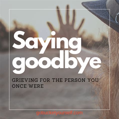 Saying Goodbye Grieving For The Person You Were Go Bucket Yourself