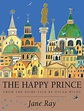 The happy prince : from the fairy tale by Oscar Wilde by Ray, Jane ...