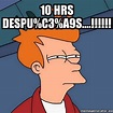 Meme Futurama Fry - 10 hrs despu%C3%A9s....!!!!!! - 31484936