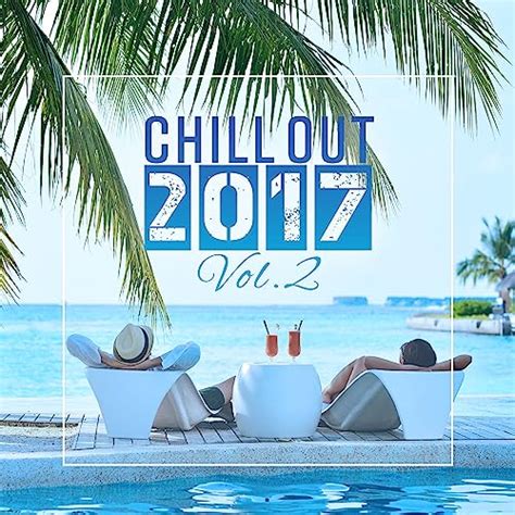 Chill Out 2017 Vol2 Fresh Beats Chill Out Music Summer Lounge