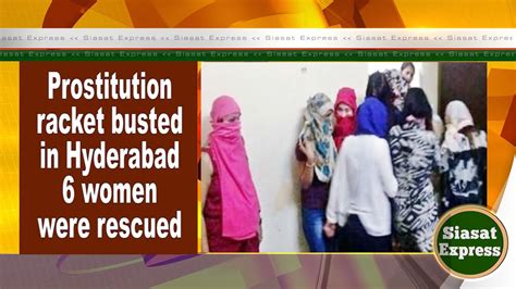 Prostitution Racket Busted In Hyderabad 6 Women Were Rescued Siasat Express 10 Nov 22 Youtube