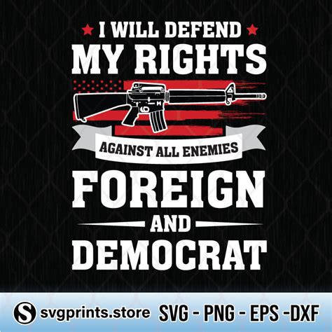 I Will Defend My Rights Against All Enemies Foreign And Democrat Svg