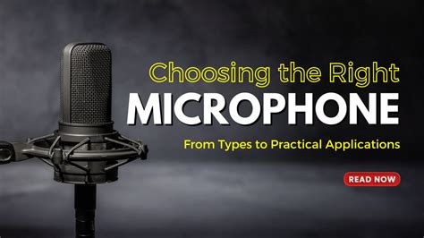Guide To Choosing The Right Microphone From Types To Practical Applic