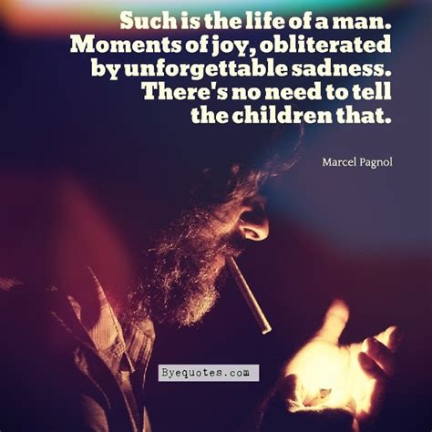 A man is ethical only when life, as such, is sacred to him, that of plants and animals as that of his fellow men, and when he devotes himself helpfully to all life that is in need of help. Such is the life … - quote by Marcel Pagnol | Byequotes.com