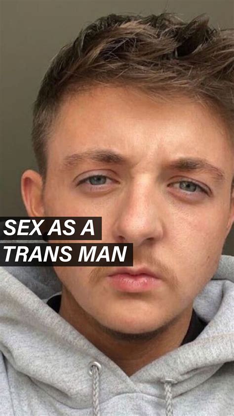 Sex As A Trans Man Sex As A Trans Man Zak Is A Trans Man Who Began His Transition He Is