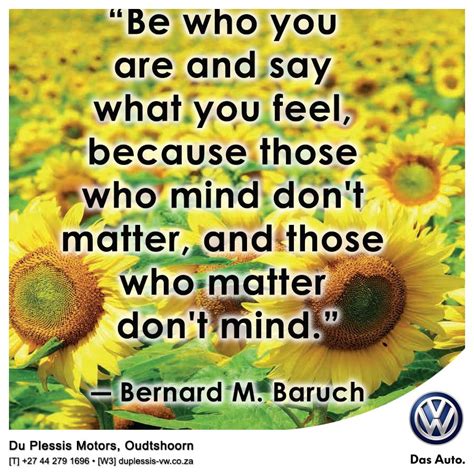 “be who you are and say what you feel because those who mind don t matter and those who matter