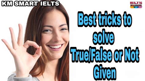 Best Tricks To Solve Truefalsenot Given In Ielts Reading Km Smart Ielts Youtube