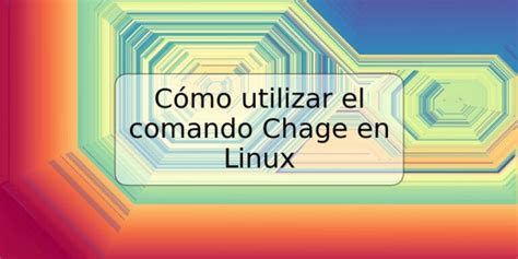 C Mo Utilizar El Comando Chage En Linux Trspos