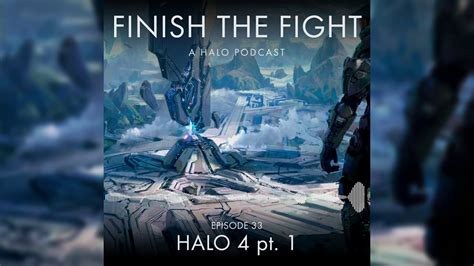 Halo 4 Pt 1 Episode 33 Finish The Fight Podcast Youtube