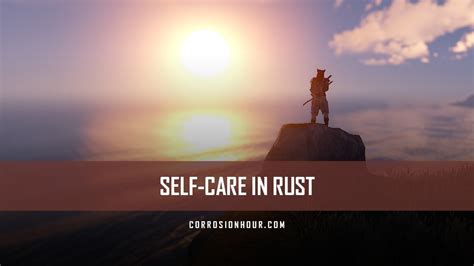 Self Care In Rust Corrosion Hour