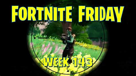 Fortnite Friday Week 143 Youtube