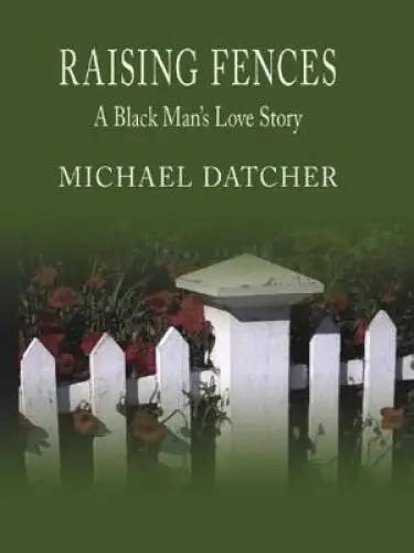 Raising Fences A Black Mans Love Story Hardcover By Datcher Michael Good 1607 Picclick