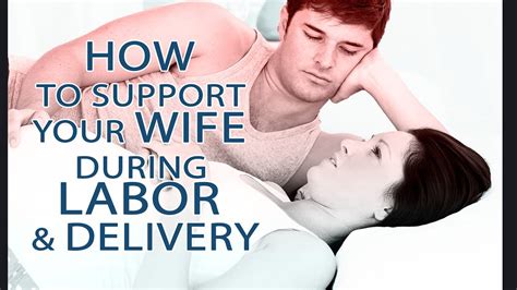 How To Support Your Wife During Labor And Delivery How To Support Partner During Labor