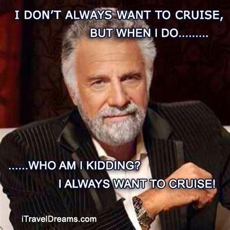 The Awesomeness Of A Cruise Vacation Cruise Ships Cruise Quotes I Dont Always Cruise
