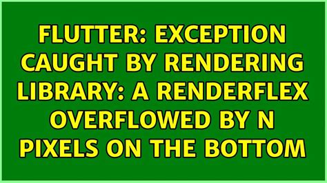 Flutter Exception Caught By Rendering Library A Renderflex Overflowed By N Pixels On The