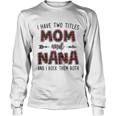 I Have Two Titles Mom And Nana And I Rock Them Both Shirt Kingteeshop