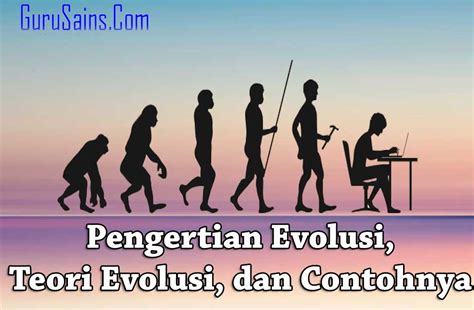 Pengertian Dan Sejarah Teori Evolusi Siswapedia Riset