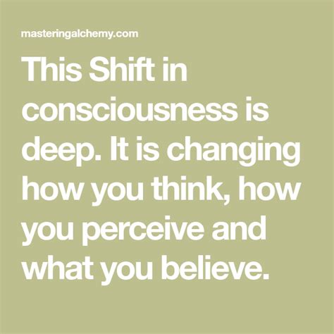 This Shift In Consciousness Is Deep It Is Changing How You Think How