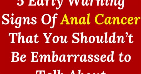 5 Early Warning Signs Anal Cancer That You Shouldnt Be Embarrassed To