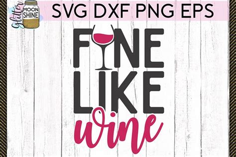 Fine Like Wine Svg Dxf Png Eps Cutting Files 224361 Svgs Design