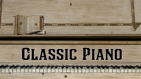 The Very Best Of Classical Music 30 Most Famous Classical Piano