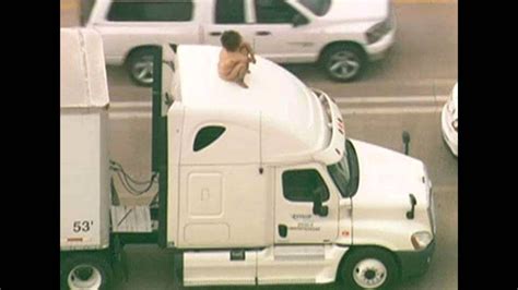 Come On Now Naked Lady On Top Of Truck Shut Down Freeway