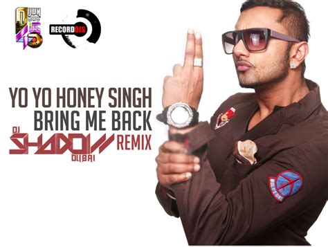 Yo Yo Honey Singh Bring Me Back Dj Shadow Dubai Remix Downloads4djs Indias No1 Online