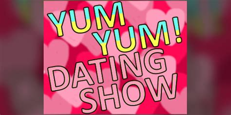 Yum Yum Dating Show By Qualifiedbadger