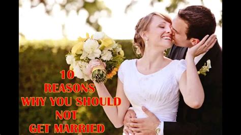 10 Reasons Why You Should Not Get Married Youtube