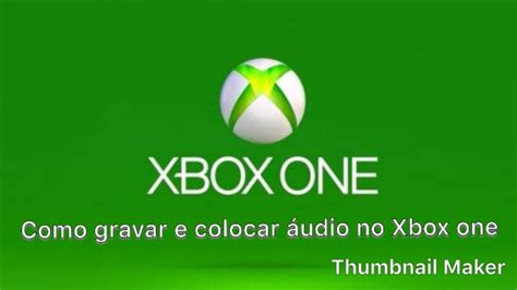 Como Gravar E Colocar áudio No Xbox One Youtube
