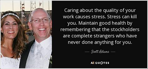 Scott Adams Quote Caring About The Quality Of Your Work Causes Stress Stress