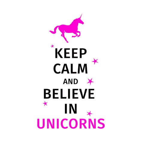 Keep Calm And Believe In Unicorns Unicorn T Shirt Teepublic