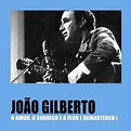 O Amor, O Sorriso e a Flor (Digital Remaster) - Album by João Gilberto ...